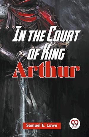 Cover for Samuel E Lowe · In the Court of King Arthur (Edition2023) (Paperback Book) (2023)