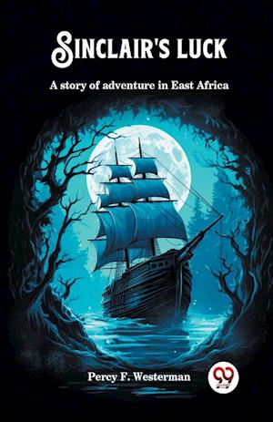 Sinclair's luckA story of adventure in East Africa (Edition2024) - Percy F Westerman - Books - Double 9 Books LLP - 9789363058200 - April 21, 2024