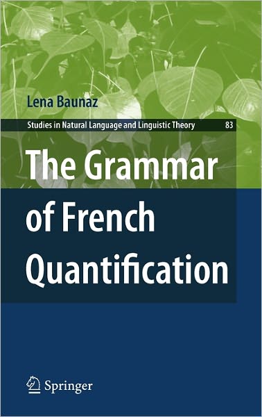 Lena Baunaz · The Grammar of French Quantification - Studies in Natural Language and Linguistic Theory (Inbunden Bok) [2011 edition] (2011)