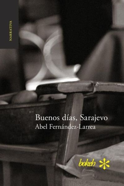 Cover for Abel Fernandez-larrea · Buenos Dias, Sarajevo (Paperback Book) (2015)