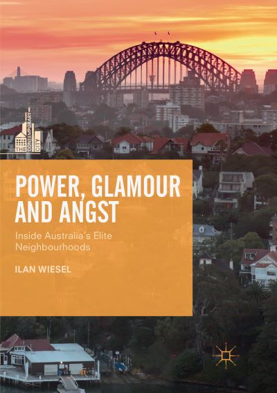 Cover for Ilan Wiesel · Power, Glamour and Angst: Inside Australia's Elite Neighbourhoods - The Contemporary City (Paperback Book) [Softcover reprint of the original 1st ed. 2019 edition] (2019)