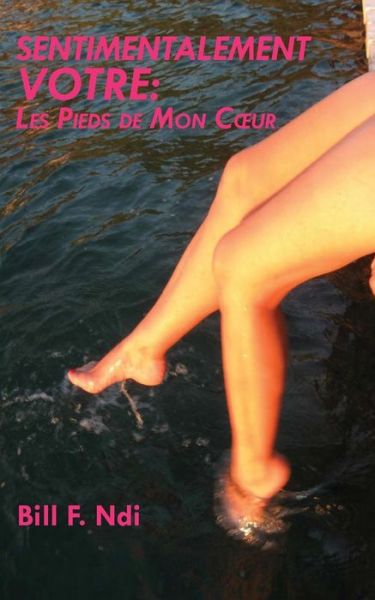 Cover for Bill F. Ndi · Sentimentalement Votre: Les Pieds De Mon C Ur (Paperback Book) [French edition] (2014)