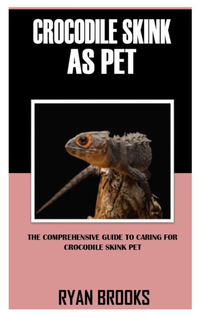 Cover for Ryan Brooks · Crocodile Skink as Pet: The Comprehensive Guide to Caring For Crocodile Skink Pet (Paperback Book) (2021)