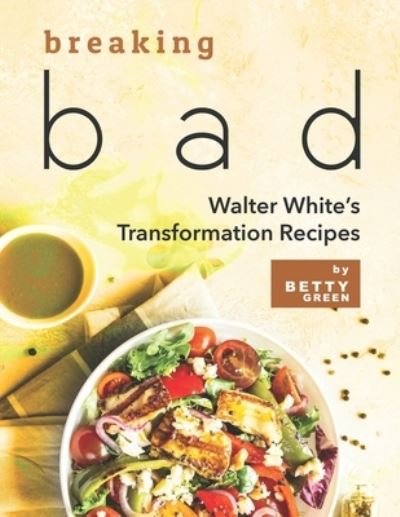 Cover for Betty Green · Breaking Bad: Walter White's Transformation Recipes (Paperback Bog) (2021)