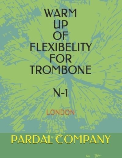 Cover for Jose Pardal Merza · Warm Up of Flexibelity for Trombone N-1: London - Warm Up of Flexibelity for Trombone (Paperback Book) (2021)