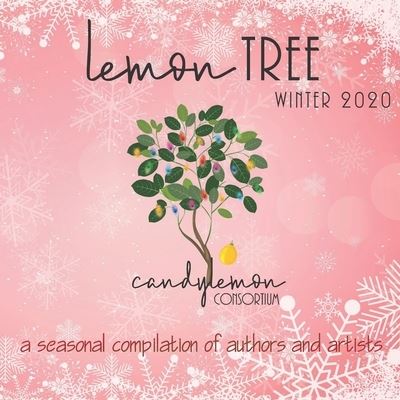 Cover for Ciara Cheriese · Lemon Tree - Winter 2020: A Seasonal Compilation of Authors and Illustrators, Picture Book, Children's Poetry, Rhyming Words, Sight Word Practice, Beginning Readers, Early Learning for Beginners - Candy Lemon Consortium - Author and Illustrator Compilatio (Paperback Book) (2021)