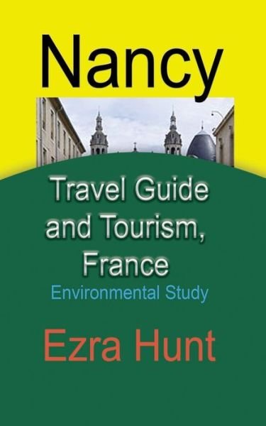 Cover for Ezra Hunt · Nancy Travel Guide and Tourism, France (Paperback Book) (2020)