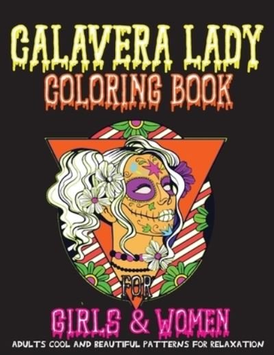 Calavera Lady Coloring Book for Girls & Women Adults Cool and Beautiful Patterns for Relaxation - Gg Press - Bøger - Independently Published - 9798667673200 - 19. juli 2020