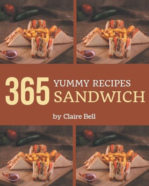 Cover for Claire Bell · 365 Yummy Sandwich Recipes (Paperback Book) (2020)