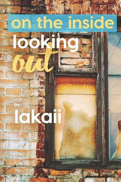 On the Inside Looking Out - Lakaii Richardson - Kirjat - Independently Published - 9798683723200 - torstai 20. joulukuuta 2012