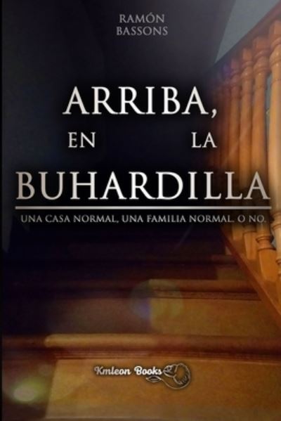 Cover for Ramon Bassons Bana · Arriba, En La Buhardilla: Una casa normal, una familia normal. O no (Paperback Book) (2020)