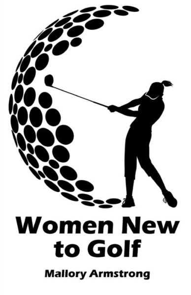 Cover for Mallory Armstrong · Women New to Golf (Paperback Book) (2021)