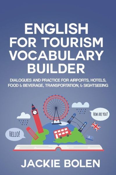 Cover for Jackie Bolen · English for Tourism Vocabulary Builder: Dialogues and Practice for Airports, Hotels, Food &amp; Beverage, Transportation, &amp; Sightseeing - Intermediate English Vocabulary Builder (Taschenbuch) (2021)