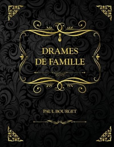 Cover for Paul Bourget · Drames de Famille: Edition Collector - Paul Bourget (Paperback Book) (2021)