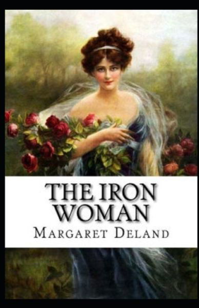 Cover for Margaret Deland · The Iron Woman Illustrated (Paperback Book) (2021)