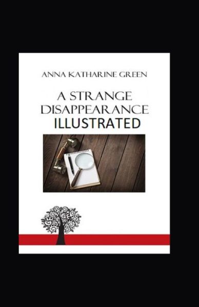 A Strange Disappearance Illustrated - Anna Katharine Green - Books - Independently Published - 9798743308200 - April 23, 2021