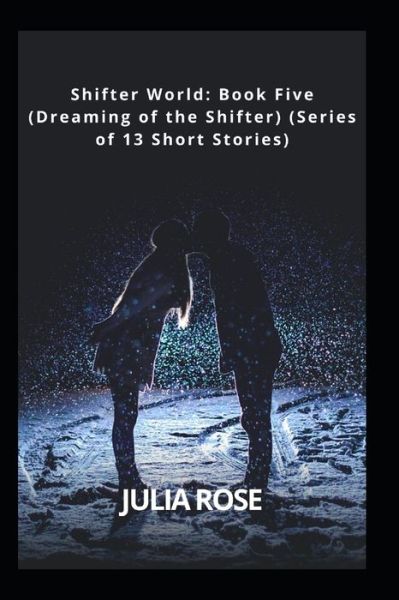 Cover for Julia Rose · Shifter World: Book Five (Dreaming of the Shifter) (Series of 13 Short Stories) (Paperback Book) (2022)