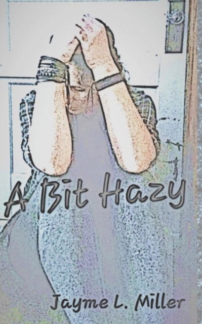 Cover for Jayme L Miller · A Bit Hazy (Paperback Book) (2022)