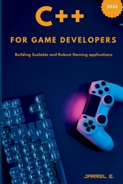 Cover for Jarrel E · C++ for Game Developers: Building Scalable and Robust Gaming Applications (Paperback Book) [Large type / large print edition] (2024)