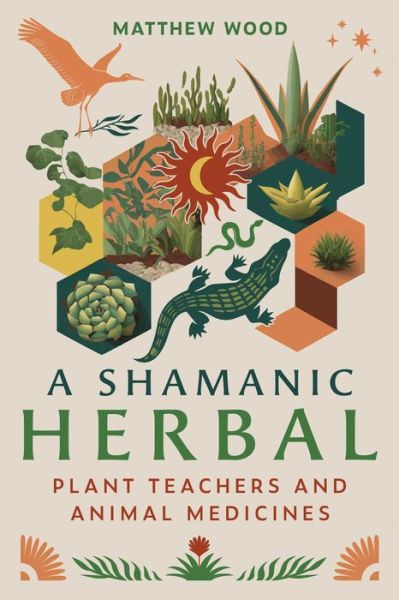 Cover for Matthew Wood · A Shamanic Herbal: Plant Teachers and Animal Medicines (Paperback Book) (2024)