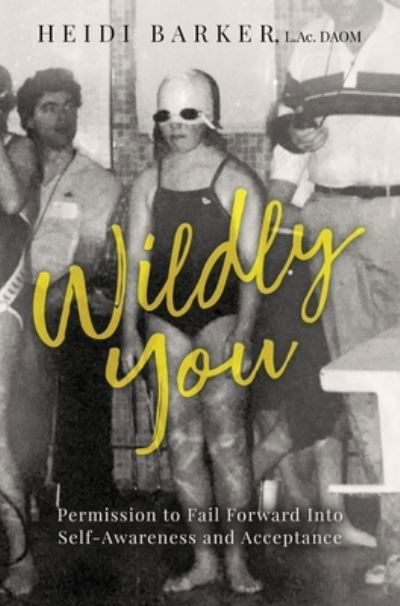Cover for L Ac Daom Heidi Barker · Wildly You: Permission to Fail Forward into Self-Awareness and Acceptance (Hardcover Book) (2021)