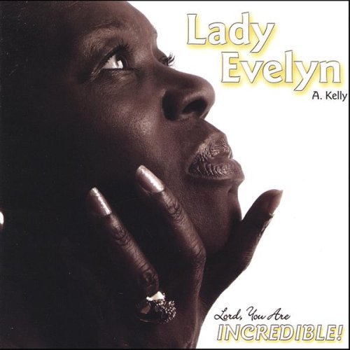 Evelyn A. Kelly · Lord, You Are Incredible! (CD) (2005)