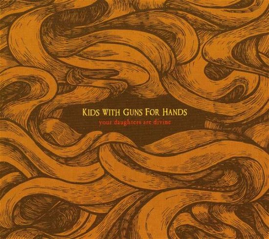 Cover for Kids With Guns For Hands · Your Daughters Are Divine (CD) (2008)