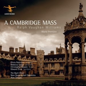 Cover for Alan Tongue / Olivia Robinson / Rebecca Lodge / Christopher Bowen / Edward Price / the Bach Choir / New Queens Hall Orchestra · Ralph Vaughan Williams: A Cambridge Mass (CD) (2018)