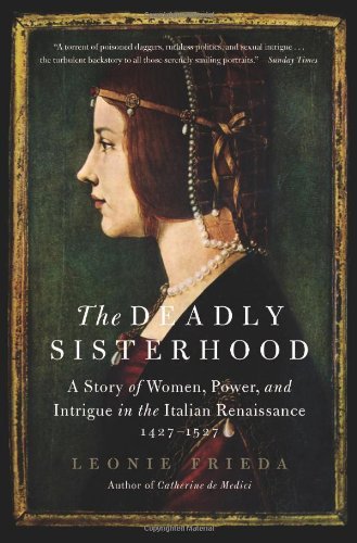 Cover for Leonie Frieda · The Deadly Sisterhood: a Story of Women, Power, and Intrigue in the Italian Renaissance, 1427-1527 (Paperback Bog) [Reprint edition] (2014)