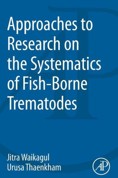Cover for Waikagul, Jitra (Department of Helminthology, Faculty of Tropical Medicine, Mahidol University) · Approaches to Research on the Systematics of Fish-Borne Trematodes (Taschenbuch) (2014)