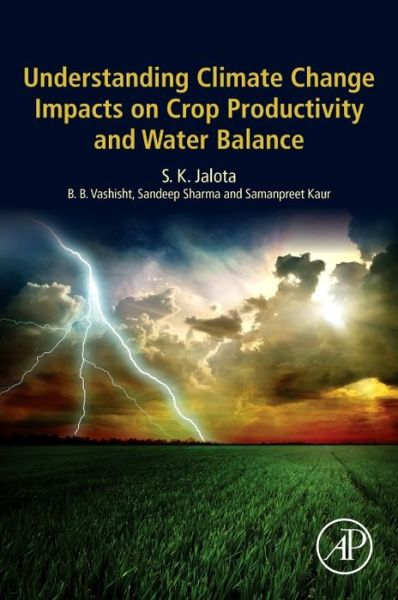Cover for Jalota, S. K. (Senior Soil Physicist, Emeritus Scientist (2011-), Adjunct Professor (2013-), Department of Soil Science, Punjab Agricultural University, Ludhiana, India) · Understanding Climate Change Impacts on Crop Productivity and Water Balance (Taschenbuch) (2018)