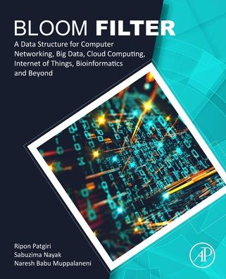 Cover for Patgiri, Ripon (Assistant Professor, Department of Computer Science and Engineering, National Institute of Technology, Silchar, India) · Bloom Filter: A Data Structure for Computer Networking, Big Data, Cloud Computing, Internet of Things, Bioinformatics and Beyond (Paperback Book) (2023)