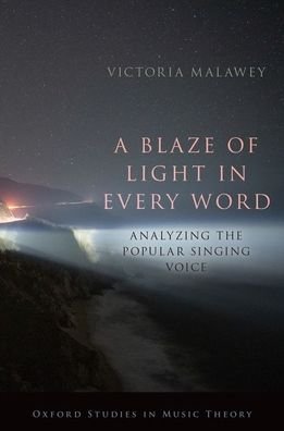 Cover for Malawey, Victoria (Associate Professor of Music, Associate Professor of Music, Macalester College) · A Blaze of Light in Every Word: Analyzing the Popular Singing Voice - Oxford Studies in Music Theory (Hardcover Book) (2020)