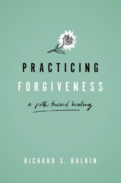 Cover for Balkin, Richard S. (Professor and Doctoral Program Coordinator, Professor and Doctoral Program Coordinator, University of Mississippi) · Practicing Forgiveness: A Path Toward Healing (Hardcover Book) (2021)