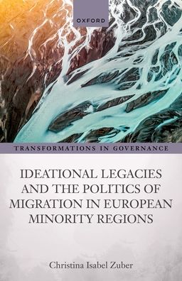 Cover for Zuber, Christina Isabel (Professor of German Politics, Department of Politics and Public Administration, Professor of German Politics, Department of Politics and Public Administration, University of Konstanz) · Ideational Legacies and the Politics of Migration in European Minority Regions - Transformations in Governance (Inbunden Bok) (2022)