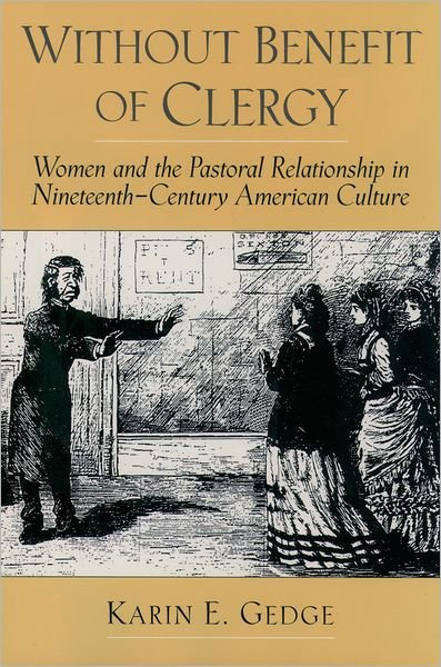 Cover for Gedge, Karin E. (Assistant Professor of History, Assistant Professor of History, Westchester University) · Without Benefit of Clergy: Women and the Pastoral Relationship in Nineteenth-Century American Culture - Religion in America (Innbunden bok) (2003)