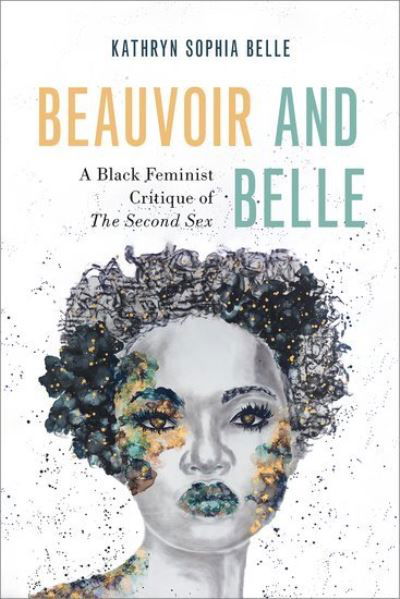 Belle, Kathryn Sophia (Associate Professor of Philosophy, Associate Professor of Philosophy, Pennsylvania State University) · Beauvoir and Belle: A Black Feminist Critique of The Second Sex - Philosophy of Race (Paperback Bog) (2024)