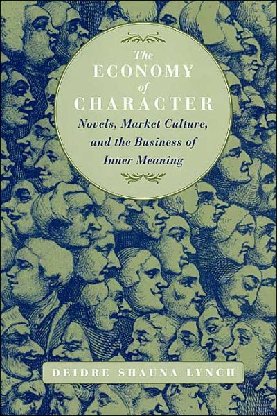 Cover for Lynch, Deidre Shauna (University of Toronto) · The Economy of Character: Novels, Market Culture, and the Business of Inner Meaning (Paperback Book) [2nd edition] (1998)