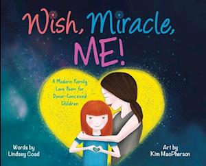 Cover for Lindsey Coad · Wish, Miracle, Me! : A Modern Family Love Poem for Donor-Conceived Children (Hardcover Book) (2021)