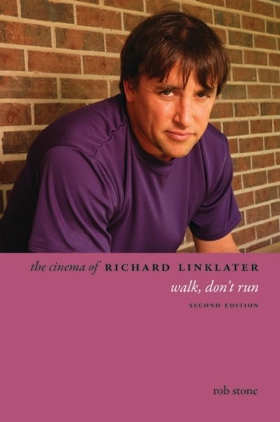 Cover for Rob Stone · The Cinema of Richard Linklater: Walk, Don't Run - Directors' Cuts (Hardcover Book) [Second edition] (2018)