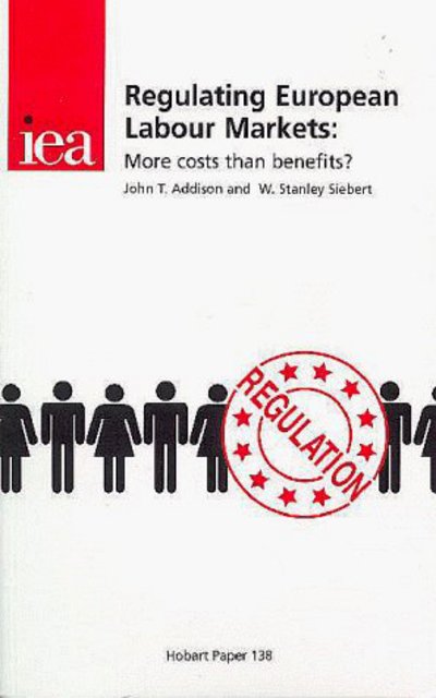 Regulating European Labour Markets: More Costs Than Benefits - Hobart Paper - John Addison - Books - Institute of Economic Affairs - 9780255364201 - 1999