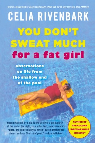 Cover for Celia Rivenbark · You Don't Sweat Much for a Fat Girl: Observations on Life from the Shallow End of the Pool (Paperback Book) [Original edition] (2011)