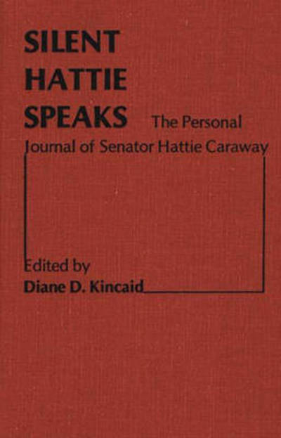 Cover for Diane Kincaid Blair · Silent Hattie Speaks: The Personal Journal of Senator Hattie Caraway - Contributions in Women's Studies (Hardcover Book) (1979)