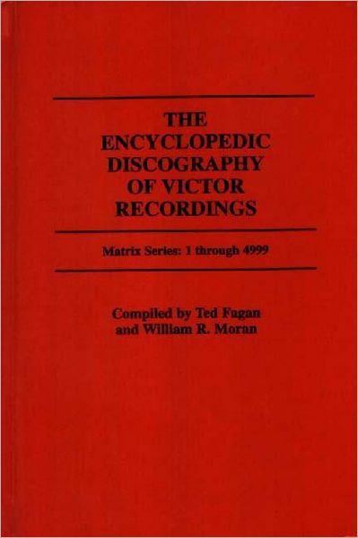 Cover for The Encyclopedic Discography of Victor Recordings: Matrix Series: 1 Through 4999; The Victor Talking Machine Company, 24 April, 1903 to 7 January, 1908 (Hardcover Book) (1986)