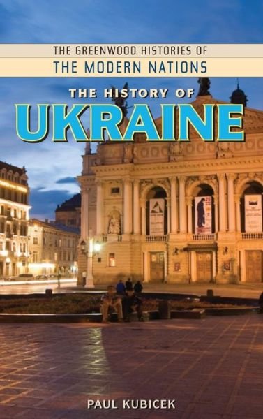 Cover for Kubicek, Paul (Oakland University, USA) · The History of Ukraine - The Greenwood Histories of the Modern Nations (Hardcover Book) (2008)