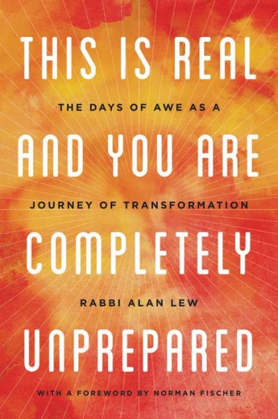 Cover for Alan Lew · This Is Real and You Are Completely Unprepared: The Days of Awe as a Journey of Transformation (Paperback Book) (2018)