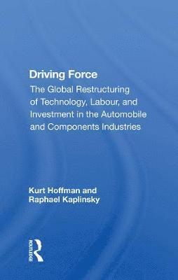 Cover for Kurt Hoffman · Driving Force: The Global Restructuring Of Technology, Labor, And Investment In The Automobile And Components Industry (Paperback Book) (2021)