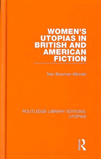 Cover for Nan Bowman Albinski · Women's Utopias in British and American Fiction - Routledge Library Editions: Utopias (Hardcover Book) (2019)