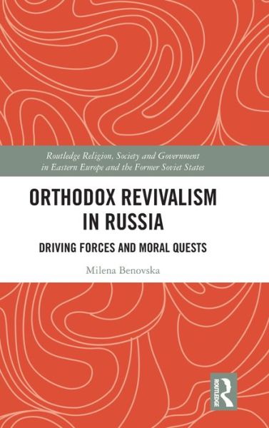 Cover for Milena Benovska · Orthodox Revivalism in Russia: Driving Forces and Moral Quests - Routledge Religion, Society and Government in Eastern Europe and the Former Soviet States (Hardcover Book) (2020)