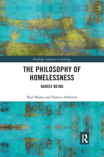 Cover for Paul Moran · The Philosophy of Homelessness: Barely Being - Routledge Advances in Sociology (Paperback Book) (2020)